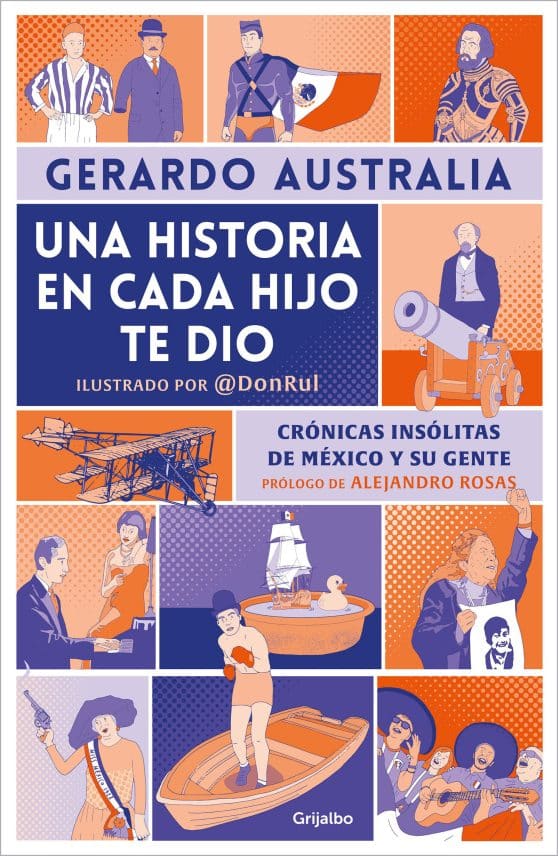Una historia en cada hijo te dio. Crónicas insólitas de México y su gente / It G ave You a Story in Each Son
