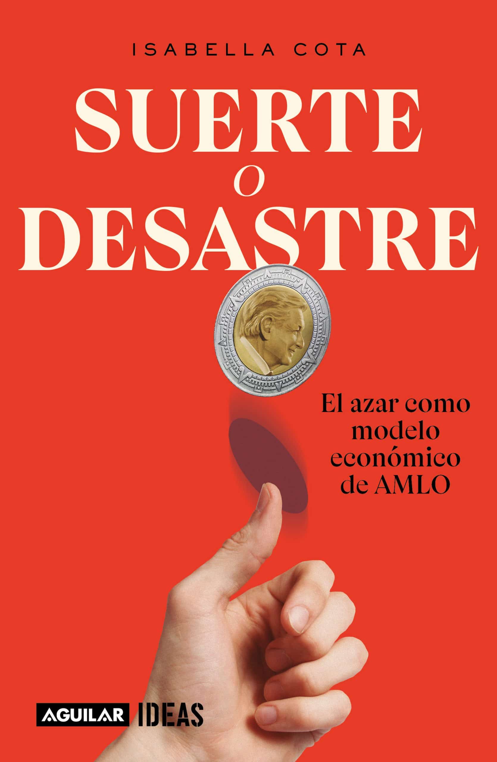 Suerte o desastre: El azar como modelo económico de AMLO / Luck or Disaster. Cha  nce as AMLO's Economic Model
