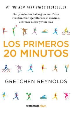 Los primeros 20 minutos: Sorprendentes hallazgos científicos revelan cómo ejercitarnos al máximo, entrenar mejor y vivir más / The First 20 Minutes