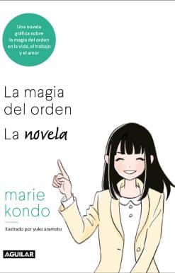 La magia del orden. La novela: Una novela gráfica sobre la magia del orden en la vida, el trabajo y el amor / The Life-Changing Manga of Tidying Up
