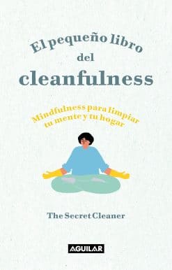 El pequeño libro del cleanfulness: ¡Mindfulness para limpiar tu mente y tu hogar ! / The Little Book of Cleanfulness: Mindfulness In Marigolds!