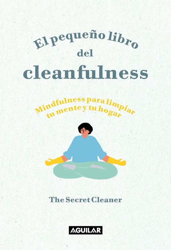 El pequeño libro del cleanfulness: ¡Mindfulness para limpiar tu mente y tu hogar ! / The Little Book of Cleanfulness: Mindfulness In Marigolds!