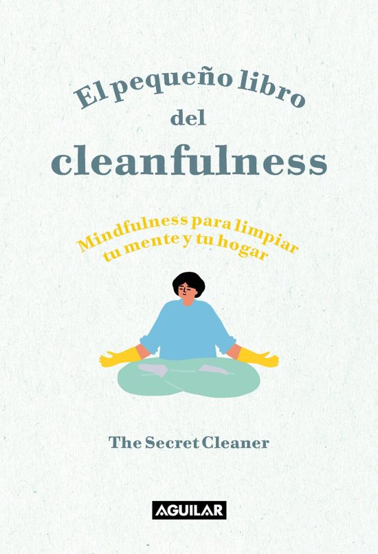 El pequeño libro del cleanfulness: ¡Mindfulness para limpiar tu mente y tu hogar ! / The Little Book of Cleanfulness: Mindfulness In Marigolds!