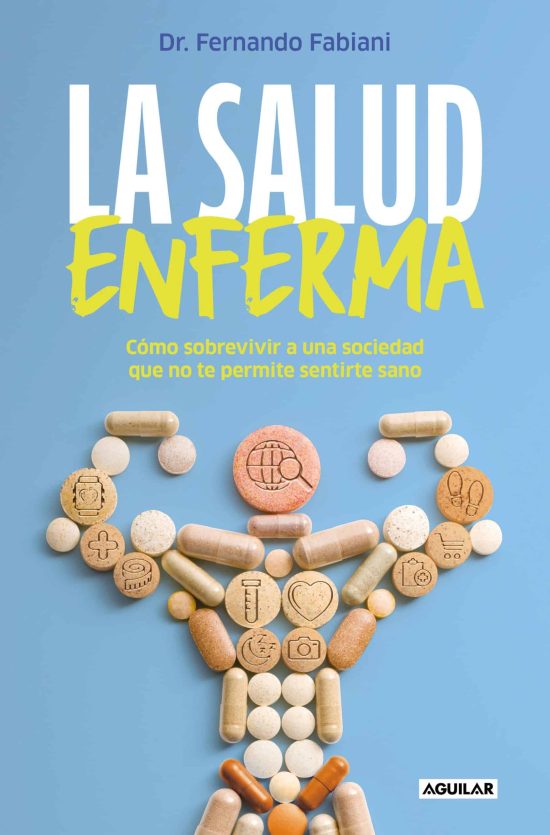 La salud enferma. Cómo sobrevivir a una sociedad que no te permite sentirte sano  / In Sickness While in Health