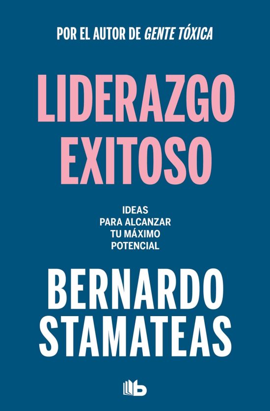 Liderazgo exitoso. Ideas para alcanzar tu máximo potencial / Successful Leadersh ip. Ideas to Reach Your Full Potential