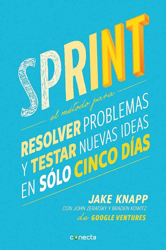 Sprint - El método para resolver problemas y testar nuevas ideas en solo cinco d ías / Sprint: How to Solve Big Problems and Test New:
