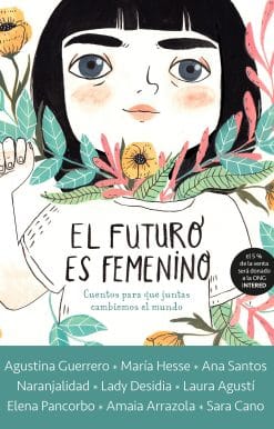 El futuro es femenino: Cuentos para que juntas cambiemos el mundo / The Future is Female