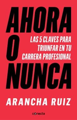 Ahora o nunca: 5 claves para dar grandes pasos en tu carrera profesional / It's Now or Never