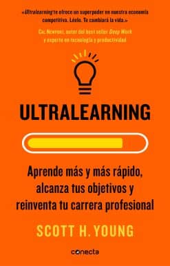 Ultralearning. Aprende más y más rápido, alcanza tus objetivos / Ultralearning. Accelerate Your Career, Master Hard Skills and Outsmart the Competition