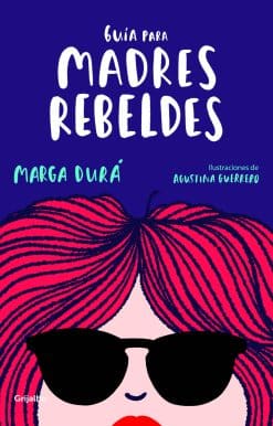 Guía para madres rebeldes / A Guide for Rebellious Mothers