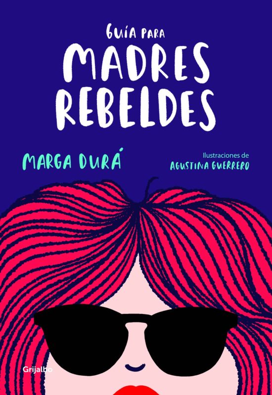 Guía para madres rebeldes / A Guide for Rebellious Mothers