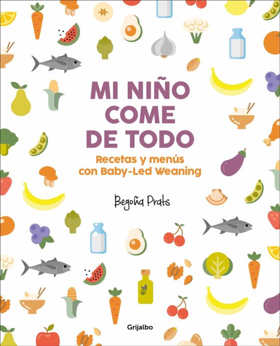Mi niño come de todo (Todo lo que tienes que saber sobre Baby-led Weaning) / My Child Eats Everything (All You Need to Know About Baby-Led Weaning)