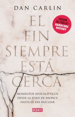 El fin siempre esta cerca: Los momentos apocalípticos de la historia desde la Edad del Bronce hasta la era nuclear / The End Is Always Near