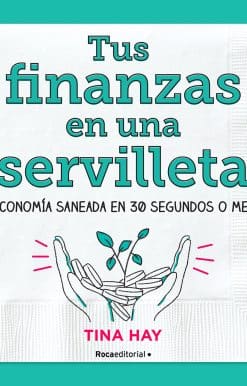 Tus finanzas en una servilleta / Napkin Finance: Build Your Wealth in 30 Seconds or Less