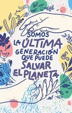 Somos la última generación que puede salvar el planeta / We Are the Last Generation that Can Save the Planet