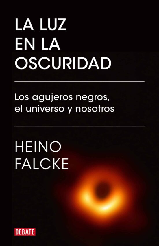 La luz en la oscuridad: Los agujeros negros, el universo y nosotros  / Light in  the Darkness: Black Holes, the Universe, and Us