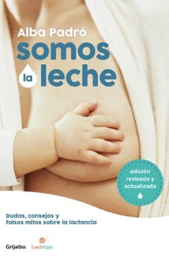 Somos la leche: Dudas, consejos y falsos mitos sobre la lactancia / We Are Milk: Doubts, advice, and false myths about breastfeeding