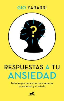 Respuestas a tu ansiedad: Todo lo que necesitas para superar la ansiedad y el mi edo / Answers to Your Anxiety: Everything You Need to Overcome Anxiety and Fear: