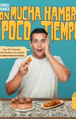 Con mucha hambre y poco tiempo: Las 70 recetas más fáciles y brutales de @ismael cocinillas / Very Hungry and With Little Time
