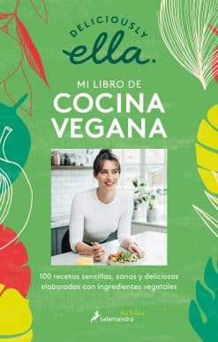Deliciously Ella. Mi libro de cocina vegana: 100 recetas sencillas, sanas y deli ciosas elaboradas con ingredientes vegetales / Deliciously Ella