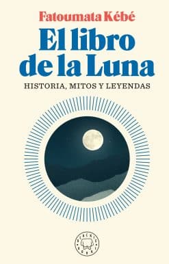 El libro de la Luna: Historias, mitos y leyendas / The Book about the Moon: Hist ory, Myths, and Legends