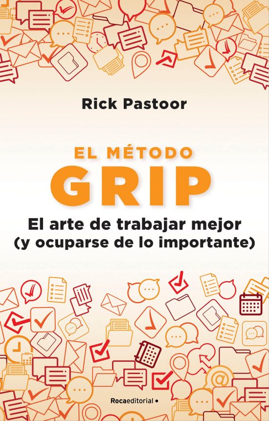 El método Grip. El arte de trabajar mejor (y ocuparse de lo importante) / Grip: The Art of Working Smart