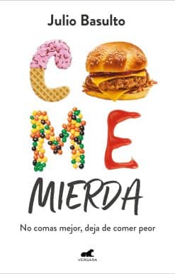 Come mierda: no comas mejor, deja de comer peor / Eat Shit: Don't Eat Better, St op Eating So Badly