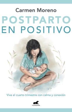 Postparto en positivo: Vive el cuarto trimestre con calma y conexión / Positive Postpartum: Enjoy the Fourth Trimester Calm and Connected