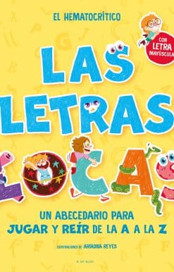 PHONICS IN SPANISH-Las letras locas: Un abecedario para jugar y reír de la A a l a Z / Crazy Letters: An Alphabet Book to Play and Laugh From A To Z
