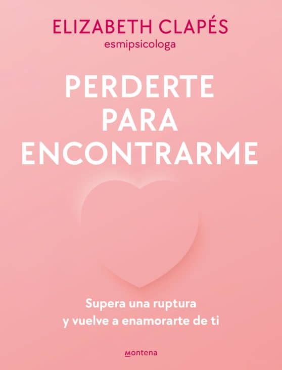 Perderte para encontrarme: Supera una ruptura y vuelve a enamorarte de ti / Lose  You to Find Me