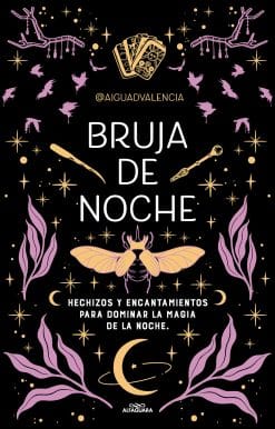 Bruja de noche: Hechizos y encantamientos para dominar la magia de la noche / Ni ght Witch: Spells and Enchantments to Master the Magic of the Night