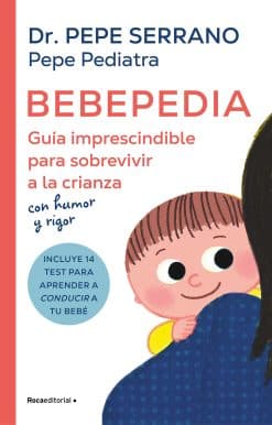 Bebepedia: Guía imprescindible para sobrevivir a la crianza con humor y rigor / Babypedia: An Indispensable Guide to Surviving Parenthood with a Sense of Humor