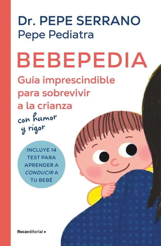 Bebepedia: Guía imprescindible para sobrevivir a la crianza con humor y rigor / Babypedia: An Indispensable Guide to Surviving Parenthood with a Sense of Humor
