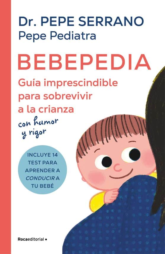 Bebepedia: Guía imprescindible para sobrevivir a la crianza con humor y rigor / Babypedia: An Indispensable Guide to Surviving Parenthood with a Sense of Humor