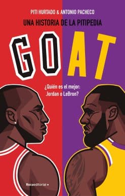 Goat. ¿Quién es el mejor: Jordan o LeBron? / Goat (Spanish Edition)