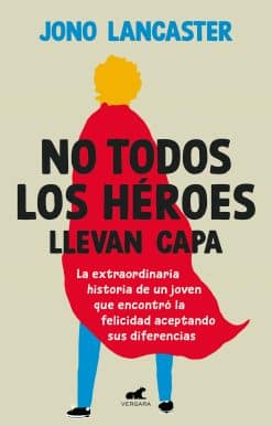 No todos los héroes llevan capa / Not All Heroes Wear Capes: The Incredible Stor y of How One Young Man Found Happiness by Embracing His Differences