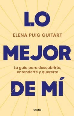 Lo mejor de mí. La guía para descubrirte, entenderte y quererte / The Best of Me . A Guide to Discover, Understand, and Love Yourself