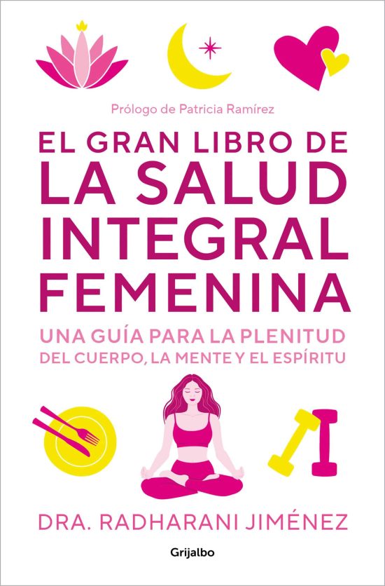 El gran libro de la salud integral femenina: Una guía para la plenitud del cuerp   o, la mente y el espíritu / The Big Book of Comprehensive Women's Health
