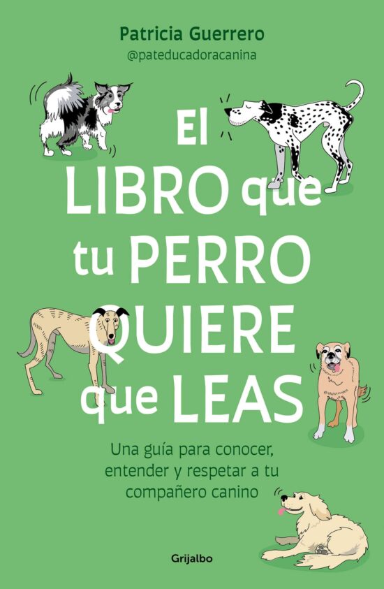 El libro que tu perro quiere que leas : Una guía para conocer, entender y respet ar a tu compañero canino / The Book Your Dog Wants You to Read