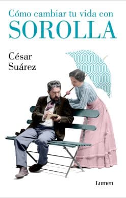 Cómo cambiar tu vida con Sorolla / How to Change Your Life with Sorolla