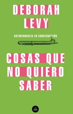 Cosas que no quiero saber, Autobiografía en construcción / Things I Don't Want to Know: On Writing