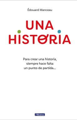 Una historia: Para crear una historia, siempre hace falta un punto de partida...  / A Story. To Write a Story, You Always Need a Starting Point