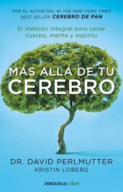 Más allá de tu cerebro: El método integral para sanar mente, cuerpo y espíritu / The Grain Brain Whole Life Plan