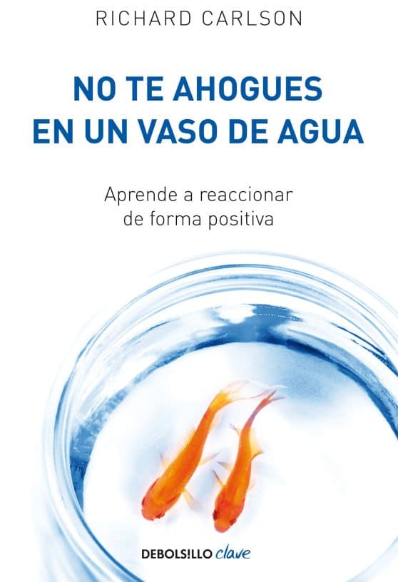 No te ahogues en un vaso de agua / Don't Sweat the Small Stuff . . . and It's Al l Small Stuff