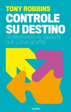 Tony Robbins: Controle su destino / Control Your Destiny: Awaken the Giant Withi n
