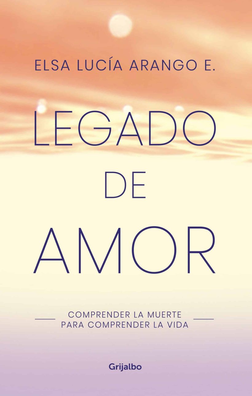 Legado de amor: Comprender la muerte para comprender la vida / Legacy of Love: Understanding Death to Understand Life 2 Legado de amor: Comprender la muerte para comprender la vida / Legacy of Love: Understanding Death to Understand Life