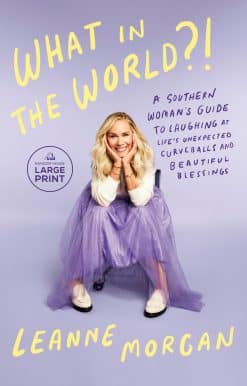 A Southern Woman's Guide to Laughing at Life's Unexpected Curveballs and Beautiful Blessings: What in the World?!