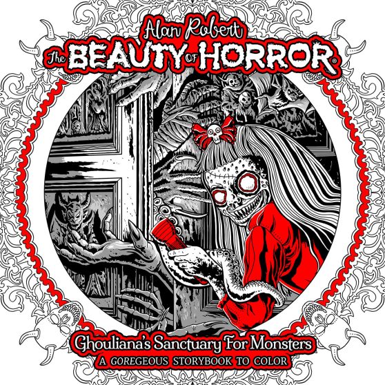 The Beauty of Horror: Ghouliana's Sanctuary for Monsters--A GOREgeous Storybook to Color: