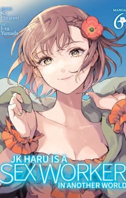 JK Haru is a Sex Worker in Another World (Manga) Vol. 6