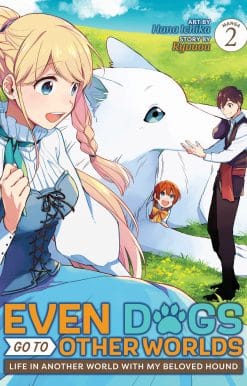 Even Dogs Go to Other Worlds: Life in Another World with My Beloved Hound (Manga) Vol. 2